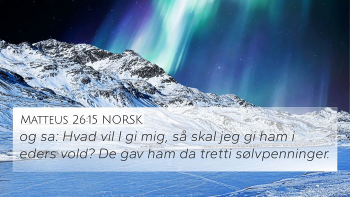 Matteus 26:15 NORSK 4K Wallpaper - og sa: Hvad vil I gi mig, så skal jeg gi ham i - 4K Wallpaper Bible Verse