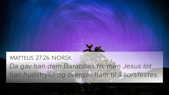 Matteus 27:26 NORSK 4K Wallpaper - Da gav han dem Barabbas fri; men Jesus lot han - 4K Wallpaper Bible Verse