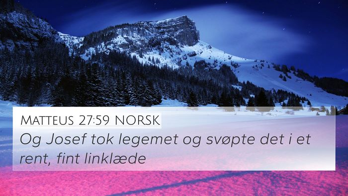 Matteus 27:59 NORSK 4K Wallpaper - Og Josef tok legemet og svøpte det i et rent, - 4K Wallpaper Bible Verse