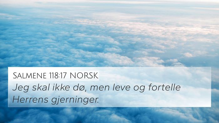 Salmene 118:17 NORSK 4K Wallpaper - Jeg skal ikke dø, men leve og fortelle Herrens - 4K Wallpaper Bible Verse