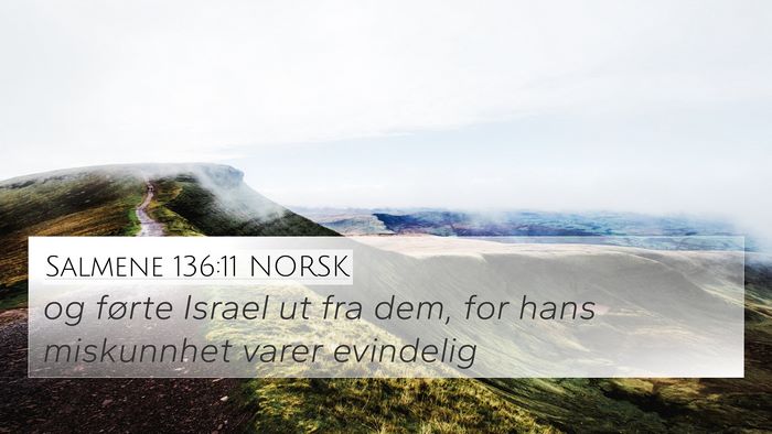 Salmene 136:11 NORSK 4K Wallpaper - og førte Israel ut fra dem, for hans miskunnhet - 4K Wallpaper Bible Verse