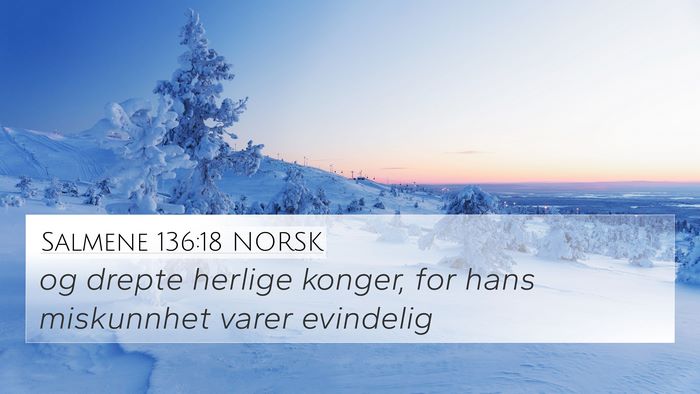 Salmene 136:18 NORSK 4K Wallpaper - og drepte herlige konger, for hans miskunnhet - 4K Wallpaper Bible Verse