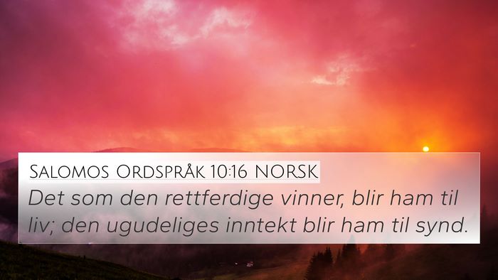Salomos Ordspråk 10:16 NORSK 4K Wallpaper - Det som den rettferdige vinner, blir ham til liv; - 4K Wallpaper Bible Verse