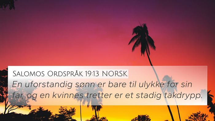 Salomos Ordspråk 19:13 NORSK 4K Wallpaper - En uforstandig sønn er bare til ulykke for sin - 4K Wallpaper Bible Verse