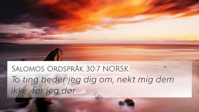 Salomos Ordspråk 30:7 NORSK 4K Wallpaper - To ting beder jeg dig om, nekt mig dem ikke, før - 4K Wallpaper Bible Verse