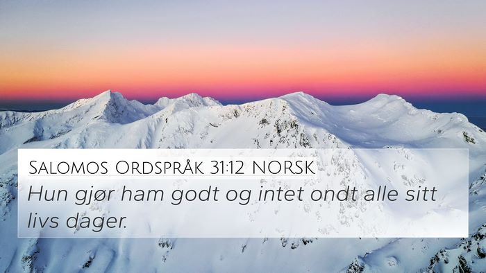 Salomos Ordspråk 31:12 NORSK 4K Wallpaper - Hun gjør ham godt og intet ondt alle sitt livs - 4K Wallpaper Bible Verse