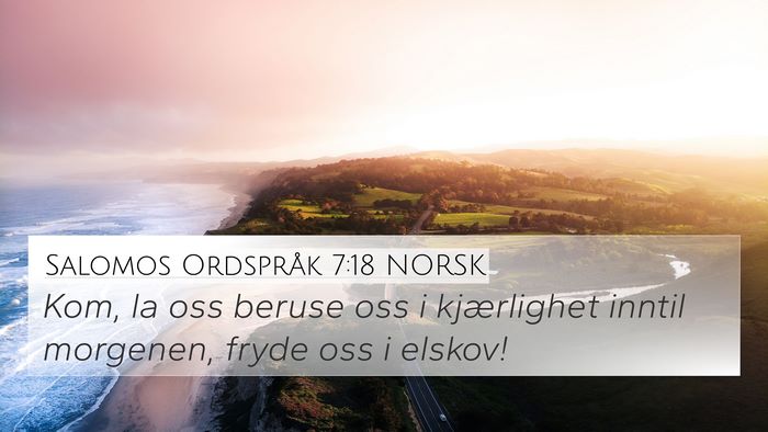 Salomos Ordspråk 7:18 NORSK 4K Wallpaper - Kom, la oss beruse oss i kjærlighet inntil - 4K Wallpaper Bible Verse