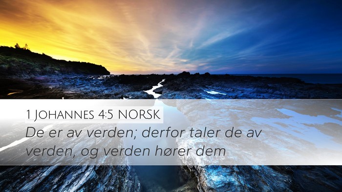 1 Johannes 4:5 NORSK Desktop Wallpaper - De er av verden; derfor taler de av verden, og - Desktop Bible Verse Wallpaper
