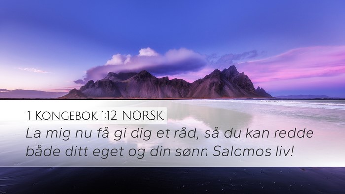 1 Kongebok 1:12 NORSK Desktop Wallpaper - La mig nu få gi dig et råd, så du kan redde - Desktop Bible Verse Wallpaper