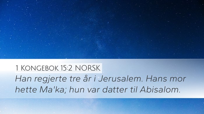 1 Kongebok 15:2 NORSK Desktop Wallpaper - Han regjerte tre år i Jerusalem. Hans mor hette - Desktop Bible Verse Wallpaper