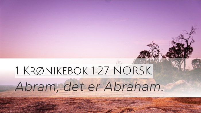 1 Krønikebok 1:27 NORSK Desktop Wallpaper - Abram, det er - Desktop Bible Verse Wallpaper