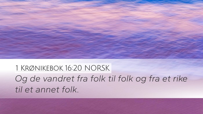1 Krønikebok 16:20 NORSK Desktop Wallpaper - Og de vandret fra folk til folk og fra et rike - Desktop Bible Verse Wallpaper