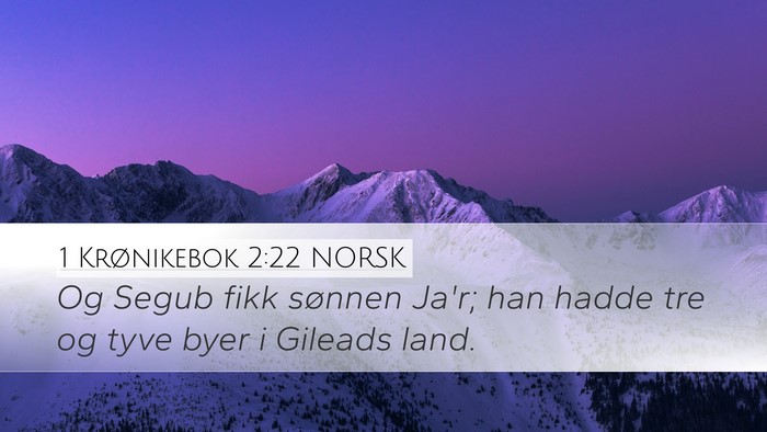 1 Krønikebok 2:22 NORSK Desktop Wallpaper - Og Segub fikk sønnen Ja'r; han hadde tre og tyve - Desktop Bible Verse Wallpaper
