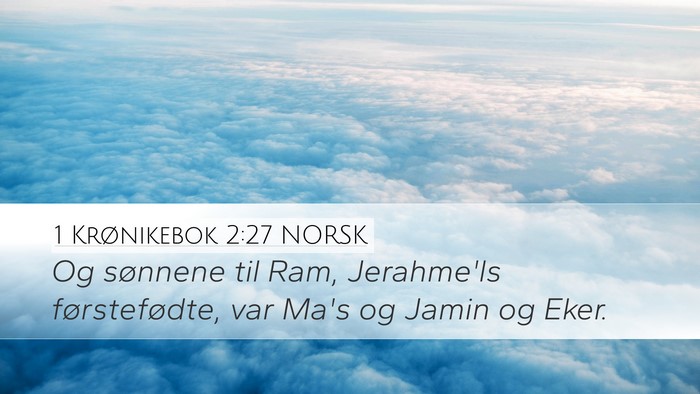 1 Krønikebok 2:27 NORSK Desktop Wallpaper - Og sønnene til Ram, Jerahme'ls førstefødte, - Desktop Bible Verse Wallpaper