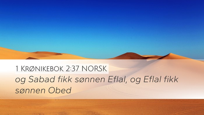 1 Krønikebok 2:37 NORSK Desktop Wallpaper - og Sabad fikk sønnen Eflal, og Eflal fikk - Desktop Bible Verse Wallpaper