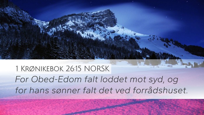 1 Krønikebok 26:15 NORSK Desktop Wallpaper - For Obed-Edom falt loddet mot syd, og for hans - Desktop Bible Verse Wallpaper