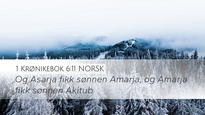 1 Krønikebok 6:11 NORSK Desktop Wallpaper - Og Asarja fikk sønnen Amarja, og Amarja fikk - Desktop Bible Verse Wallpaper