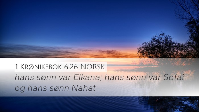 1 Krønikebok 6:26 NORSK Desktop Wallpaper - hans sønn var Elkana; hans sønn var Sofai og - Desktop Bible Verse Wallpaper