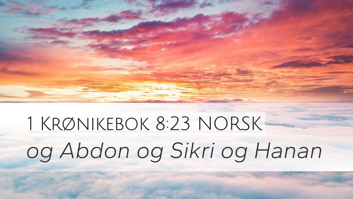 1 Krønikebok 8:23 NORSK Desktop Wallpaper - og Abdon og Sikri og - Desktop Bible Verse Wallpaper