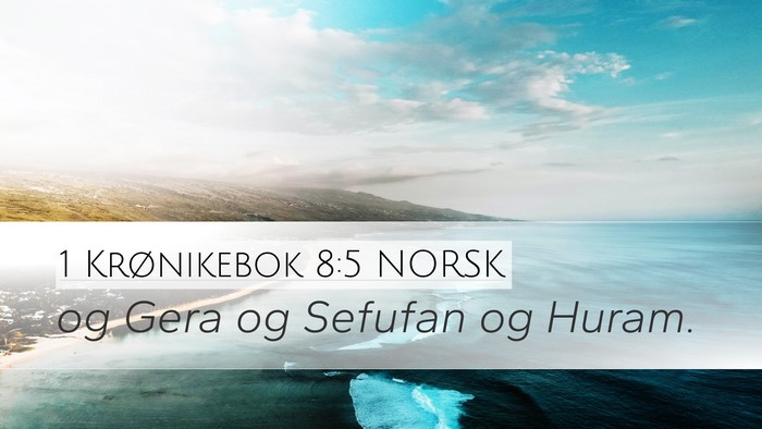 1 Krønikebok 8:5 NORSK Desktop Wallpaper - og Gera og Sefufan og - Desktop Bible Verse Wallpaper