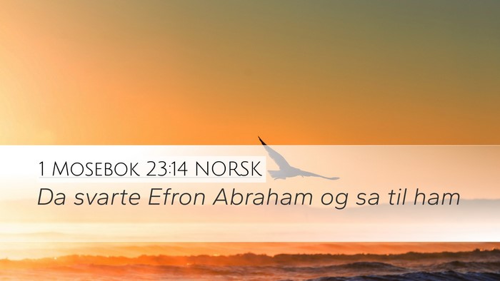 1 Mosebok 23:14 NORSK Desktop Wallpaper - Da svarte Efron Abraham og sa til - Desktop Bible Verse Wallpaper