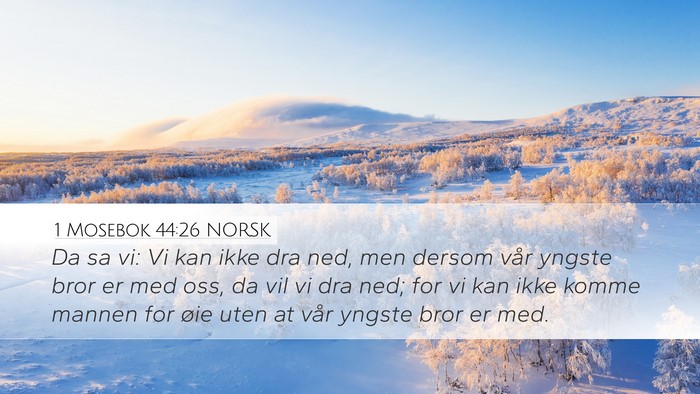 1 Mosebok 44:26 NORSK Desktop Wallpaper - Da sa vi: Vi kan ikke dra ned, men dersom vår - Desktop Bible Verse Wallpaper