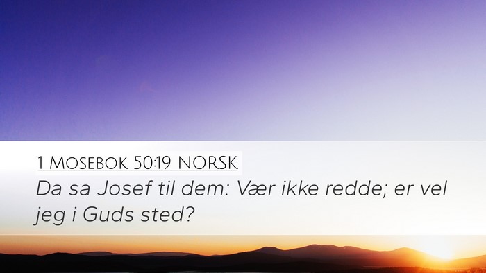 1 Mosebok 50:19 NORSK Desktop Wallpaper - Da sa Josef til dem: Vær ikke redde; er vel jeg - Desktop Bible Verse Wallpaper