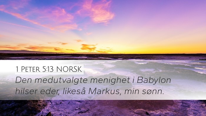 1 Peter 5:13 NORSK Desktop Wallpaper - Den medutvalgte menighet i Babylon hilser eder, - Desktop Bible Verse Wallpaper