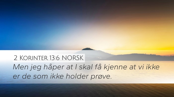 2 Korinter 13:6 NORSK Desktop Wallpaper - Men jeg håper at I skal få kjenne at vi ikke er - Desktop Bible Verse Wallpaper