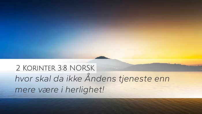 2 Korinter 3:8 NORSK Desktop Wallpaper - hvor skal da ikke Åndens tjeneste enn mere være - Desktop Bible Verse Wallpaper