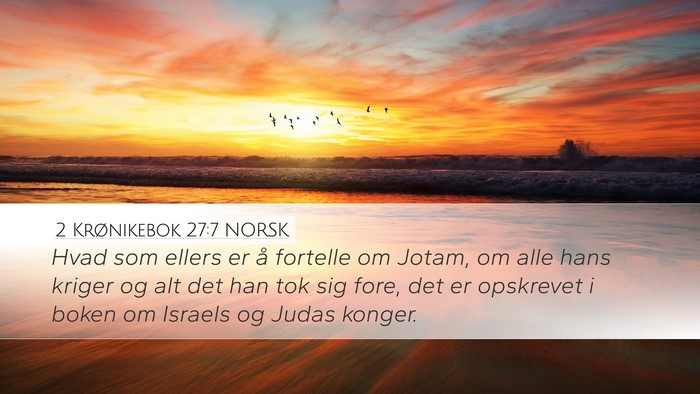 2 Krønikebok 27:7 NORSK Desktop Wallpaper - Hvad som ellers er å fortelle om Jotam, om alle - Desktop Bible Verse Wallpaper