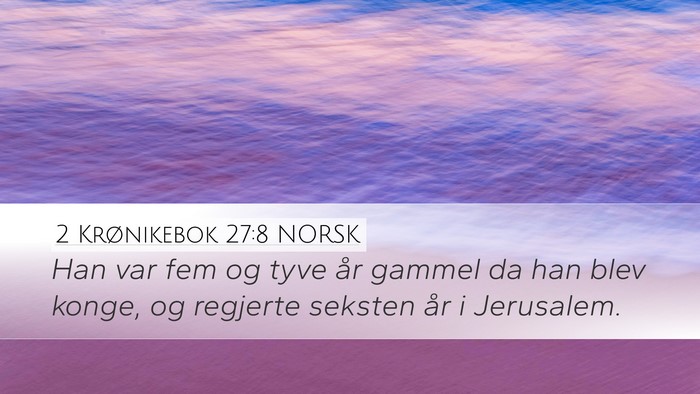 2 Krønikebok 27:8 NORSK Desktop Wallpaper - Han var fem og tyve år gammel da han blev konge, - Desktop Bible Verse Wallpaper