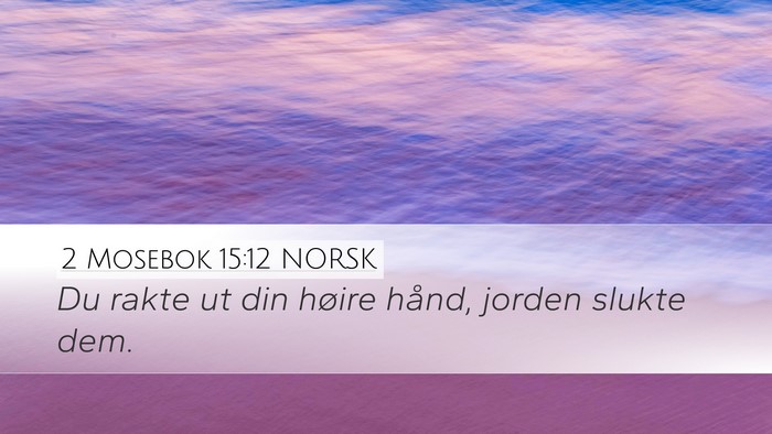 2 Mosebok 15:12 NORSK Desktop Wallpaper - Du rakte ut din høire hånd, jorden slukte - Desktop Bible Verse Wallpaper