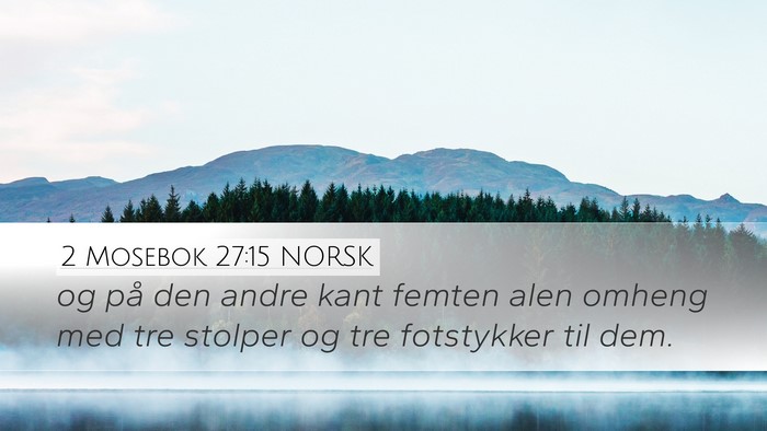 2 Mosebok 27:15 NORSK Desktop Wallpaper - og på den andre kant femten alen omheng med tre - Desktop Bible Verse Wallpaper