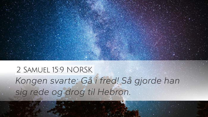 2 Samuel 15:9 NORSK Desktop Wallpaper - Kongen svarte: Gå i fred! Så gjorde han sig - Desktop Bible Verse Wallpaper