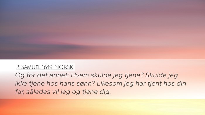 2 Samuel 16:19 NORSK Desktop Wallpaper - Og for det annet: Hvem skulde jeg tjene? Skulde - Desktop Bible Verse Wallpaper