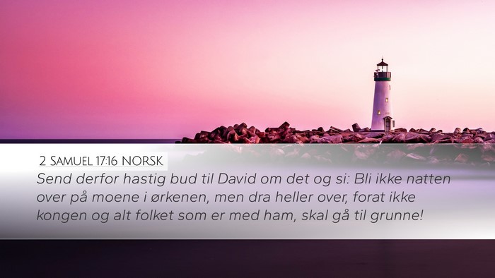 2 Samuel 17:16 NORSK Desktop Wallpaper - Send derfor hastig bud til David om det og si: - Desktop Bible Verse Wallpaper