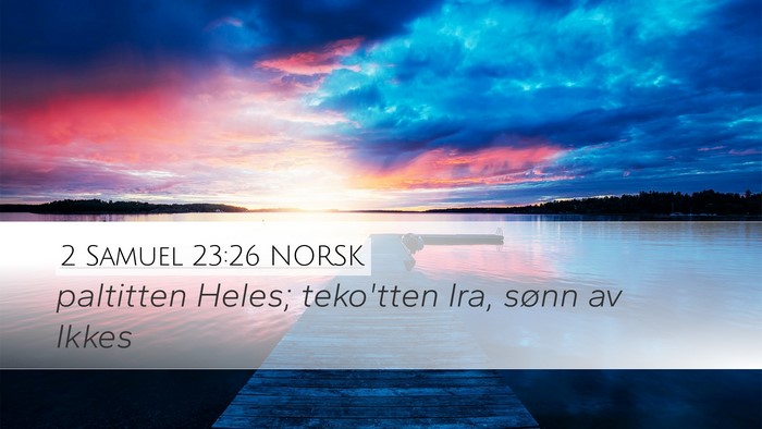 2 Samuel 23:26 NORSK Desktop Wallpaper - paltitten Heles; teko'tten Ira, sønn av - Desktop Bible Verse Wallpaper