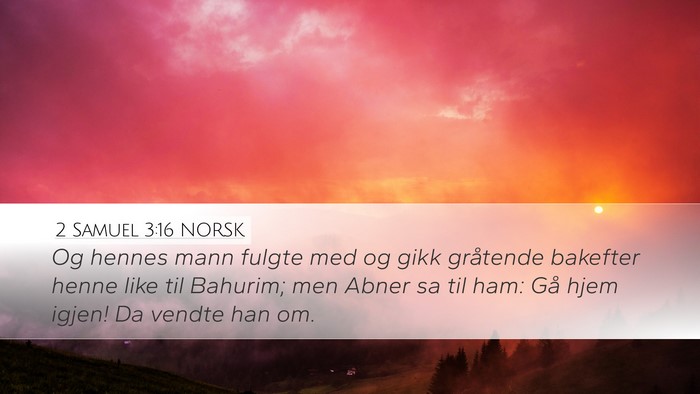 2 Samuel 3:16 NORSK Desktop Wallpaper - Og hennes mann fulgte med og gikk gråtende - Desktop Bible Verse Wallpaper