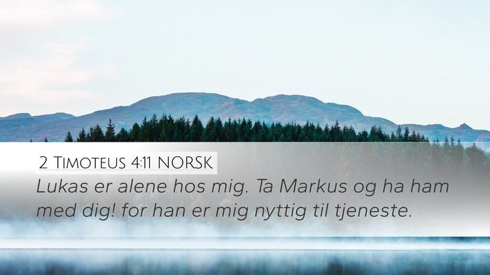 2 Timoteus 4:11 NORSK Desktop Wallpaper - Lukas er alene hos mig. Ta Markus og ha ham med - Desktop Bible Verse Wallpaper