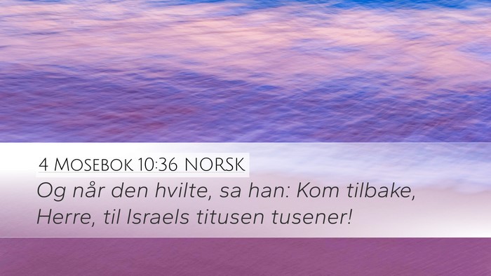 4 Mosebok 10:36 NORSK Desktop Wallpaper - Og når den hvilte, sa han: Kom tilbake, Herre, - Desktop Bible Verse Wallpaper