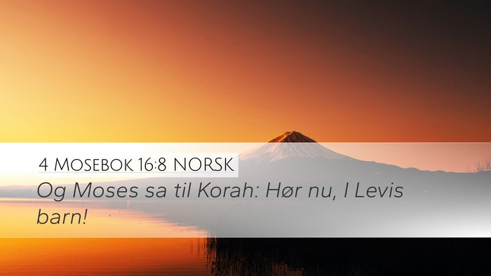 4 Mosebok 16:8 NORSK Desktop Wallpaper - Og Moses sa til Korah: Hør nu, I Levis - Desktop Bible Verse Wallpaper