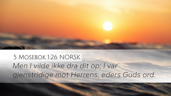 5 Mosebok 1:26 NORSK Desktop Wallpaper - Men I vilde ikke dra dit op; I var gjenstridige - Desktop Bible Verse Wallpaper