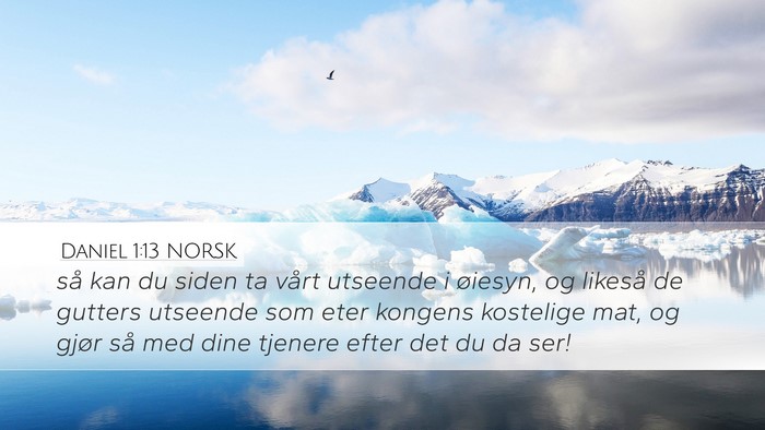 Daniel 1:13 NORSK Desktop Wallpaper - så kan du siden ta vårt utseende i øiesyn, og - Desktop Bible Verse Wallpaper