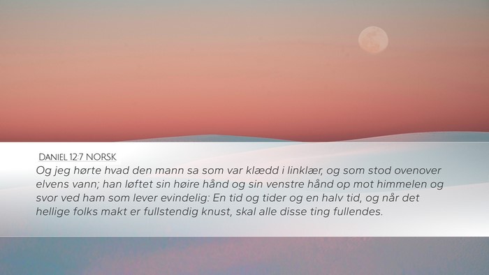 Daniel 12:7 NORSK Desktop Wallpaper - Og jeg hørte hvad den mann sa som var klædd i - Desktop Bible Verse Wallpaper