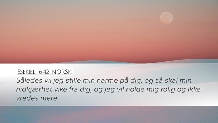 Esekiel 16:42 NORSK Bible Verse Image
