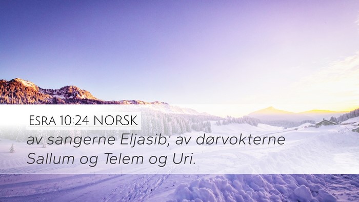 Esra 10:24 NORSK Desktop Wallpaper - av sangerne Eljasib; av dørvokterne Sallum og - Desktop Bible Verse Wallpaper
