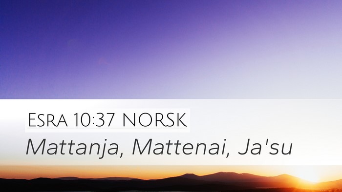 Esra 10:37 NORSK Desktop Wallpaper - Mattanja, Mattenai, - Desktop Bible Verse Wallpaper