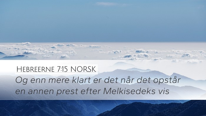 Hebreerne 7:15 NORSK Desktop Wallpaper - Og enn mere klart er det når det opstår en - Desktop Bible Verse Wallpaper