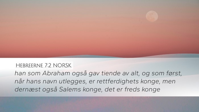 Hebreerne 7:2 NORSK Desktop Wallpaper - han som Abraham også gav tiende av alt, og som - Desktop Bible Verse Wallpaper
